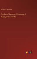 The Sun of Saratoga: A Romance of Burgoyne's Surrender 3368931601 Book Cover
