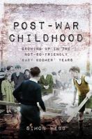 Post-War Childhood: Growing Up in the Not-So-Friendly 'Baby Boomer' Years 1473886015 Book Cover