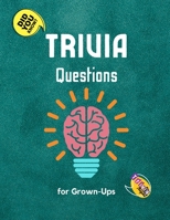 Trivia Questions for Grown-Ups: Fun and Challenging Trivia Questions - Play with the your Family or Friends Tonight and Become a Champion 600 Questions + the Solutions 1803892102 Book Cover