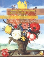 Coloring Book: Dutch Elegance - Flowers of Holland: Still Life Classics Part I B0CSNXRXM1 Book Cover