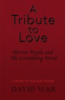 A Tribute To Love Horror Death And The Crumbling Mind 1915996953 Book Cover