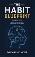 The Habit Blueprint: Build Better Habits, Break Mental Barriers, and Create Lasting Change B0HB3S7RH1 Book Cover
