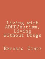 Living with ADHD/Autism, Living Without Drugs 1511880864 Book Cover