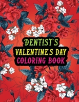 Dentist's Valentine Day Coloring Book: Best Stress Relief Valentine Day Gifts Idea for Dentist Husband, Wife, Dad, Mom, Boyfriend, Girlfriend. Male/female, Men/women Dentist Valentine's Day Gifts. B08RZ8FPVW Book Cover