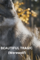 BEAUTIFUL TRAGIC (Werewolf) B0DQVW11CH Book Cover