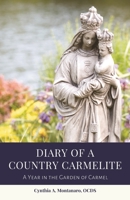 Diary of a Country Carmelite: A Year in the Garden of Carmel 0578661500 Book Cover