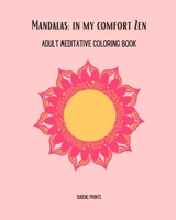 Mandalas: In My Comfort Zen: Adult Meditative Coloring Book B08F6MVB54 Book Cover