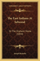 The East Indians At Selwood: Or The Orphans' Home 1104489465 Book Cover