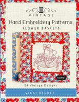 Vintage Hand Embroidery Patterns Flower Baskets: 24 Authentic Vintage Designs 1548528277 Book Cover