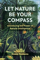 Let Nature Be Your Compass: Introducing the Power of Natural Intelligence 1801520879 Book Cover