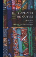 The Cape and the Kaffirs: A Diary of Five Years' Residence in Kaffirland 101892275X Book Cover