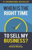 When Is the Right Time to Sell My Business?: The Expert Answer by Richard Mowrey 0997880104 Book Cover