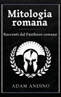 Mitologia romana : Racconti dal Pantheon romano 1966379668 Book Cover