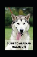 GUIDE TO ALASKAN MALAMUTE B09HK6FJ36 Book Cover