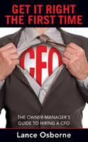 Get It Right the First Time: The Owner-Manager's Guide to Hiring a CFO 0993821383 Book Cover