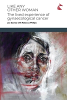 Like Any Other Woman: The Lived Experience of Gynaecological Cancer 1911653059 Book Cover
