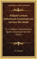 Alfijjah Carmen Didacticum Grammaticum Auctore Ibn Malik: Et In Alfijjam Commentarius Quem Conscripsit Ibn Akil (1851) 1168466202 Book Cover