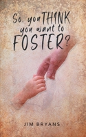 So You Think You Want to Foster? 1638124469 Book Cover