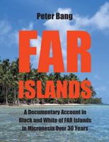 Far Islands: A Documentary Account in Black and White of FAR Islands in Micronesia Over 30 Years. 8743003680 Book Cover