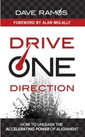 Drive One Direction: How to Unleash the Accelerating Power of Alignment 1086196384 Book Cover