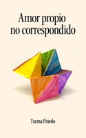 Amor propio no correspondido (Spanish Edition) B0FD8MV8LD Book Cover