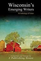 Wisconsin's Emerging Writers: An Anthology of Fiction 172618627X Book Cover
