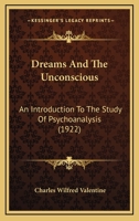 Dreams And The Unconscious: An Introduction To The Study Of Psychoanalysis 116541712X Book Cover