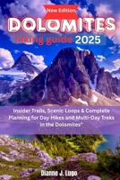 Dolomites hiking guide 2025: Insider Trails, Scenic Loops & Complete Planning for Day Hikes and Multi-Day Treks in the Dolomites B0FNDLVMSG Book Cover