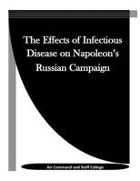 The Effects of Infectious Disease on Napoleon's Russian Campaign 152335562X Book Cover