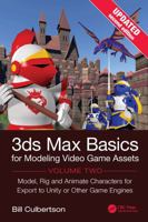 3ds Max Basics for Modeling Video Game Assets, Volume 2: Model, Rig and Animate Characters for Export to Unity or Other Game Engines 1041273983 Book Cover