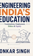 Engineering India's Education: Examinations, Employment, Ethics & Equity B0H1N98CLD Book Cover