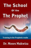 The School of the Prophet: Training in the Prophetic Realm 154103838X Book Cover