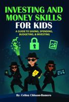 Investing and Money Skills for Kids: A Guide to Saving, Spending, Budgeting, & Investing 1960777009 Book Cover