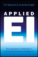 Applied Emotional Intelligence: The Importance of Attitudes in Developing Emotional Intelligence 0470032731 Book Cover