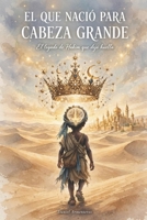 EL QUE NACIÓ PARA CABEZA GRANDE (Spanish Edition) B0HDKSL22B Book Cover