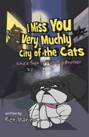 I Miss You Very Muchly City of the Cats: Nika's Trek to Find Big Brother B0942G6CFM Book Cover