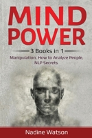 Mind Power:: 3 Books in 1: Manipulation, How to Analyze People, NLP Secrets (Psychology Secrets) B089TWPW2S Book Cover