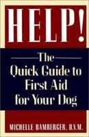 Help!: The Quick Guide to First Aid for Your Dog 0876055579 Book Cover
