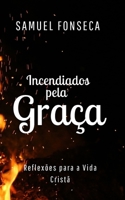 Incendiados pela Graça: Reflexões para a vida cristã 1794559795 Book Cover