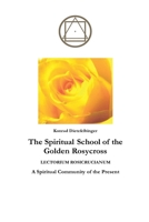 The Spiritual School of the Golden Rosycross B0BJSK3SVV Book Cover