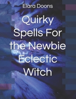 Quirky Spells For the Newbie Eclectic Witch B0FLW381M7 Book Cover