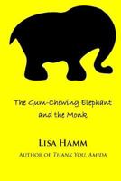 The Gum-Chewing Elephant and the Monk 149735207X Book Cover