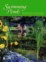 Swimming Ponds: Natural Pleasure in Your Garden 0764334336 Book Cover