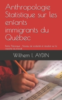 Anthropologie Statistique sur les enfants immigrants du Qu�bec.: Niveau de scolarit� et r�sultat sur le march� du travail 1675580731 Book Cover