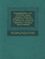 Prosopographia, sive, Virtvtvm, animi, corporis, bonorvm externorvm, vitiorvm, et affectvvm variorvm delineatio - Primary Source Edition 1294057774 Book Cover