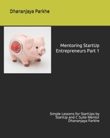 Mentoring StartUp Entrepreneurs Part 1: Simple Lessons for StartUps by StartUp and C Suite Mentor Dhananjaya Parkhe 1521722471 Book Cover