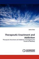 Therapeutic Enactment and Addiction: Therapeutic Enactment and Addiction: Investigating the Process of Recovery 3838334701 Book Cover