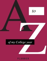 A to Z Of My College Year: College Planner, 8.5x11, Glossy finish. 1654194921 Book Cover