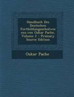 Handbuch Des Deutschen Fortbildungsschulwesens.Von Oskar Pache; Volume 2 034162117X Book Cover