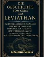 GESCHICHTEVOM GEIST DES LEVIATHAN:: Das dunkle Geheimnis des Meeres, Eine historische Erkundung, Vom Chaos zur Schöpfung, Eine symbolische Analyse, ... Geschichte von Angst und F (German Edition) B0FGV58J7Z Book Cover
